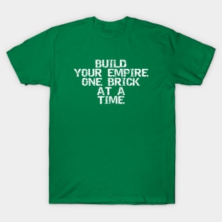 Build Your Empire One Brick At A Time T-Shirt